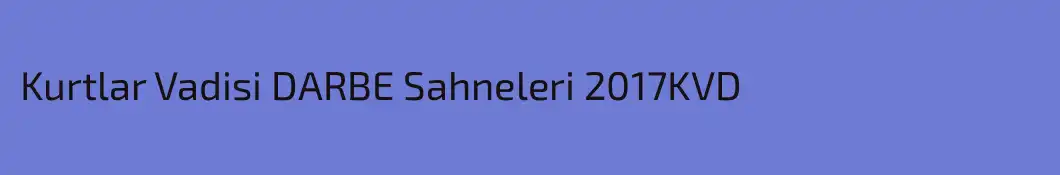 Kurtlar Vadisi DARBE Sahneleri 2017KVD